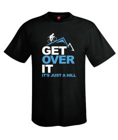 Get Over It - It's Just A Hill - LTD ED | Teespring